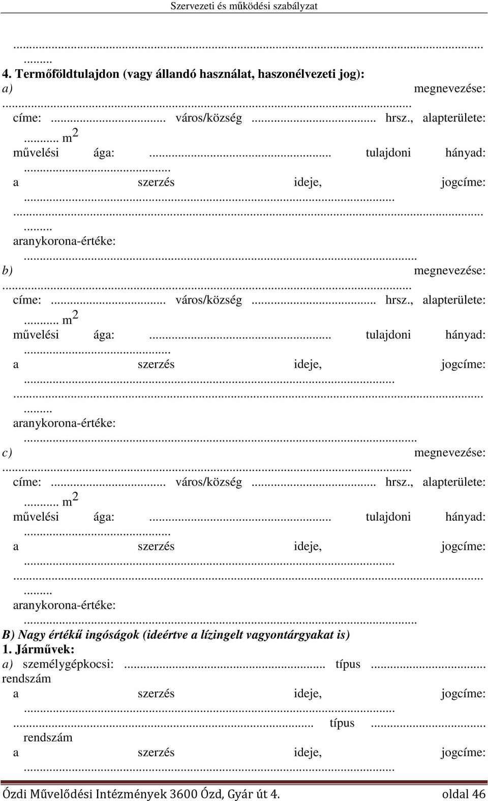 .. címe: város/község... hrsz., alapterülete:.. m 2 művelési ága:... tulajdoni hányad:.... aranykorona-értéke:.