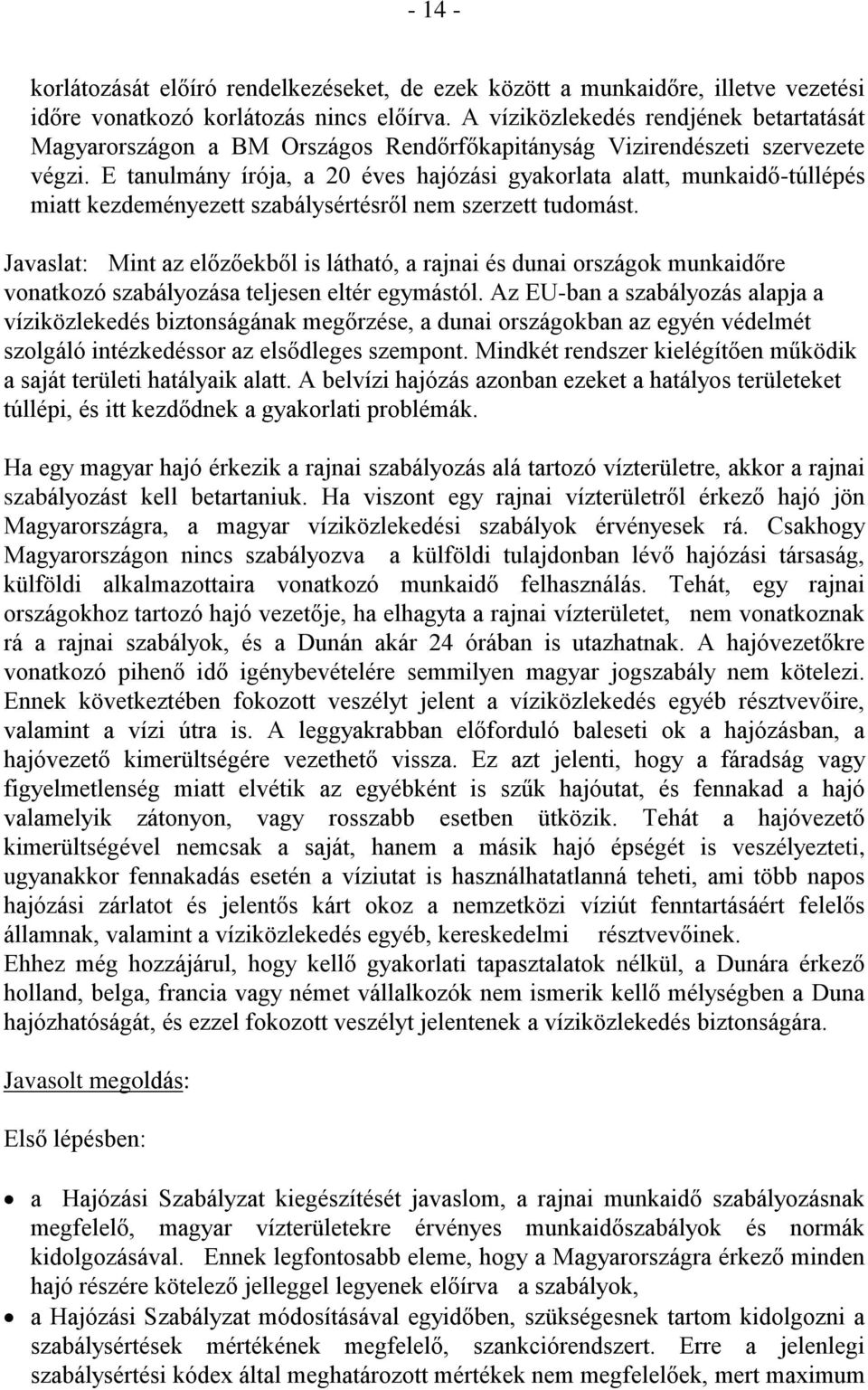 E tanulmány írója, a 0 éves hajózási gyakorlata alatt, munkaidőtúllépés miatt kezdeményezett szabálysértésről nem szerzett tudomást.