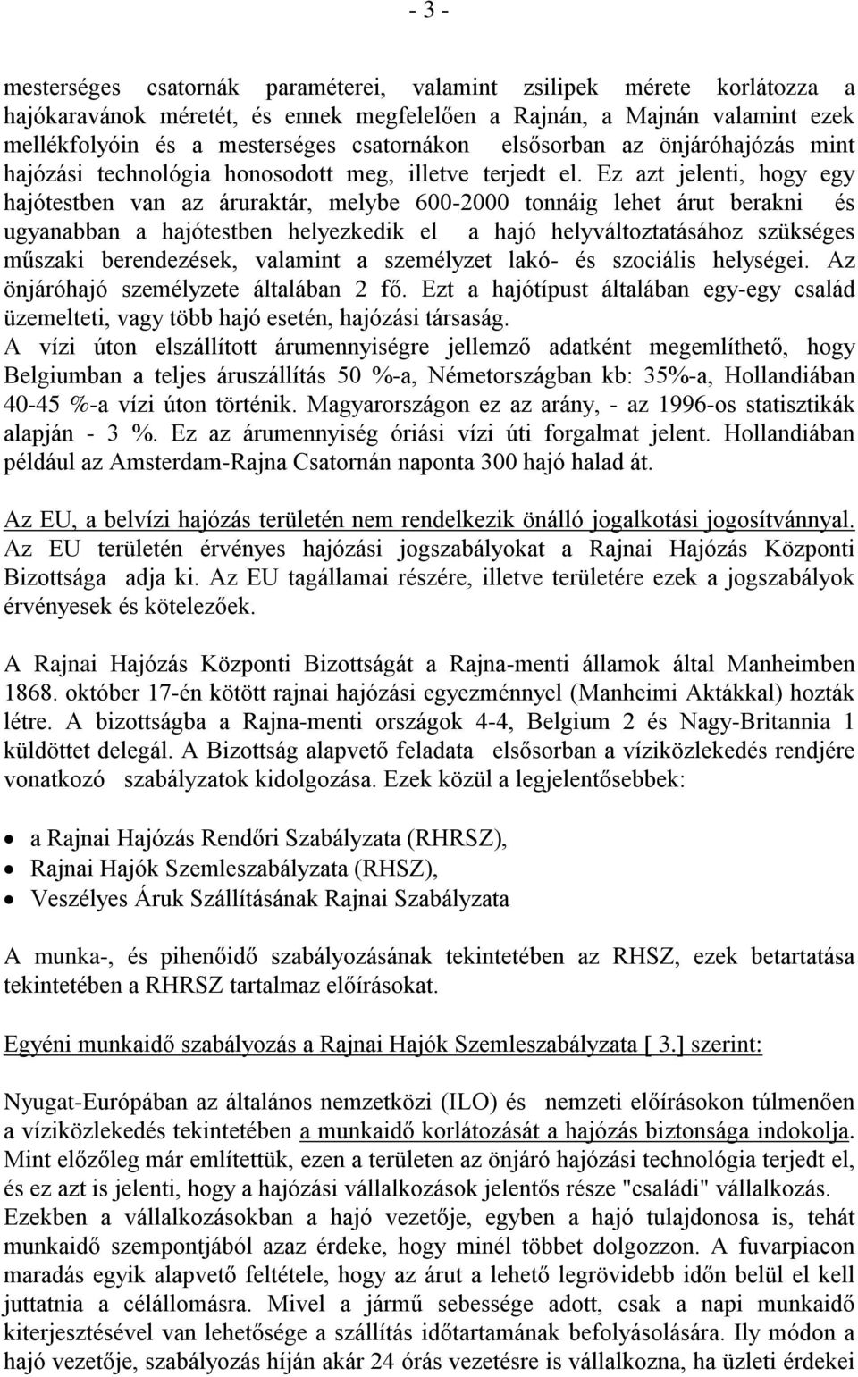 Ez azt jelenti, hogy egy hajótestben van az áruraktár, melybe 600000 tonnáig lehet árut berakni és ugyanabban a hajótestben helyezkedik el a hajó helyváltoztatásához szükséges műszaki berendezések,