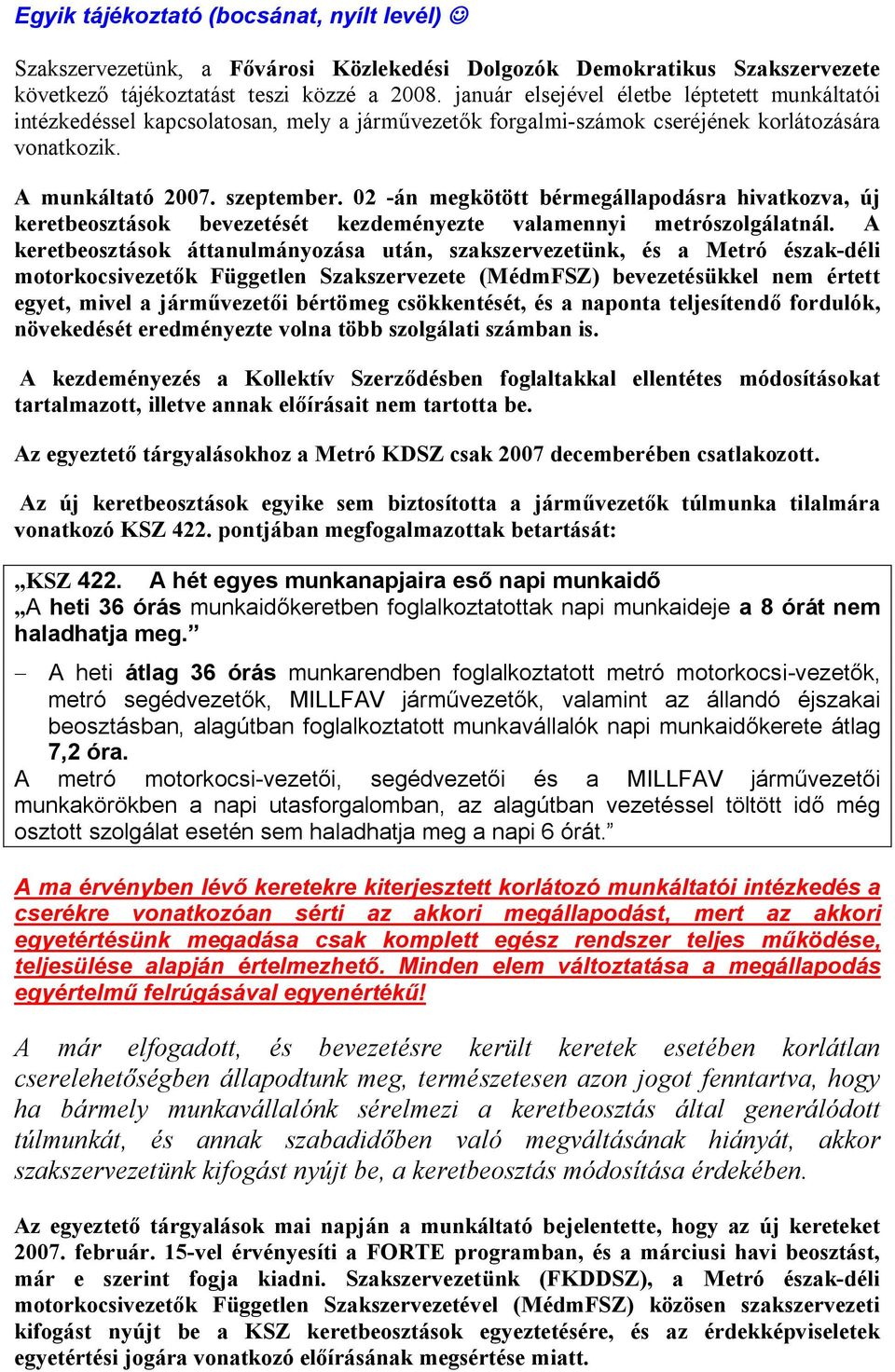 02 -án megkötött bérmegállapodásra hivatkozva, új keretbeosztások bevezetését kezdeményezte valamennyi metrószolgálatnál.