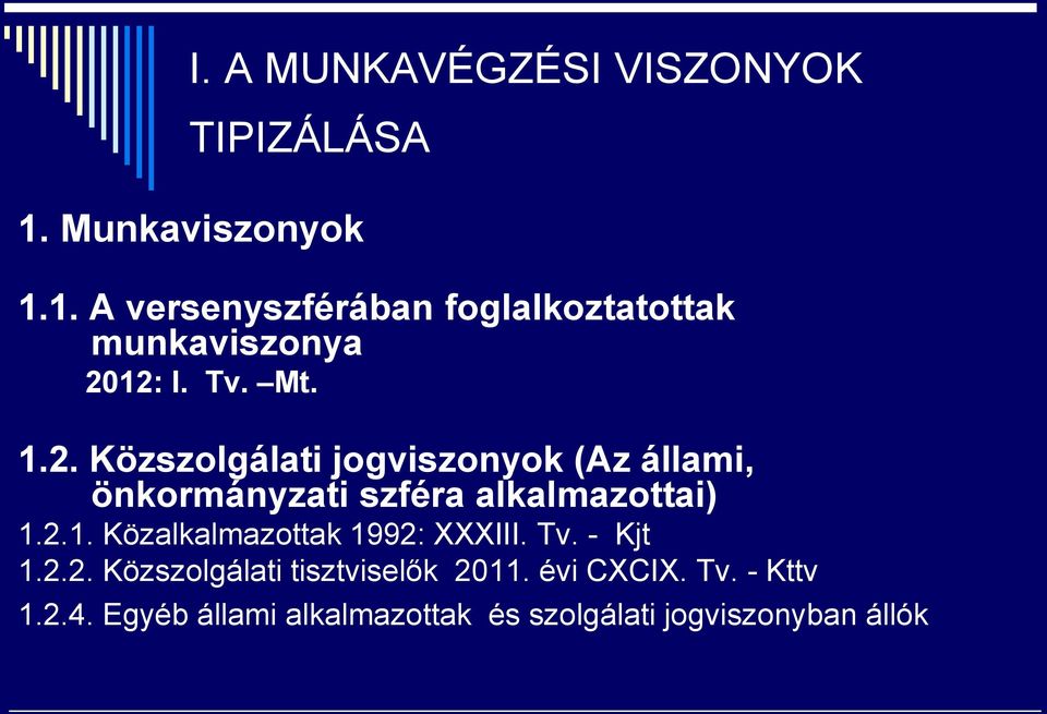 12: I. Tv. Mt. 1.2. Közszolgálati jogviszonyok (Az állami, önkormányzati szféra alkalmazottai) 1.