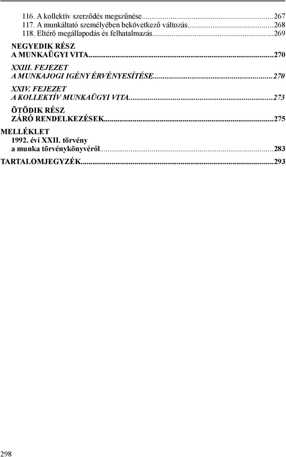 FEJEZET A MUNKAJOGI IGÉNY ÉRVÉNYESÍTÉSE...270 XXIV. FEJEZET A KOLLEKTÍV MUNKAÜGYI VITA.