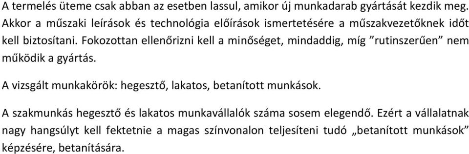 Fokozottan ellenőrizni kell a minőséget, mindaddig, míg rutinszerűen nem működik a gyártás.