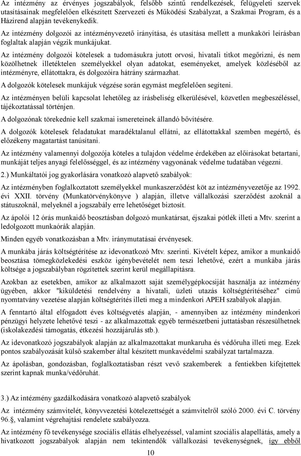 Az intézmény dolgozói kötelesek a tudomásukra jutott orvosi, hivatali titkot megőrizni, és nem közölhetnek illetéktelen személyekkel olyan adatokat, eseményeket, amelyek közléséből az intézményre,