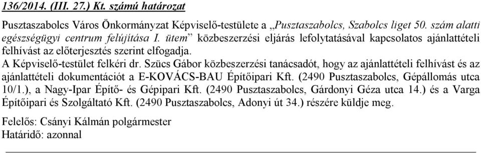 A Képviselő-testület felkéri dr. Szücs Gábor közbeszerzési tanácsadót, hogy az ajánlattételi felhívást és az ajánlattételi dokumentációt a E-KOVÁCS-BAU Építőipari Kft.