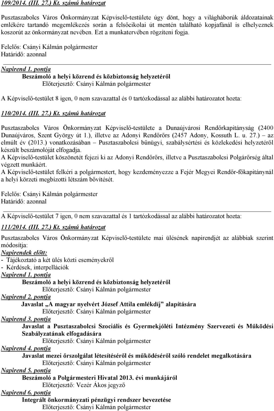 elhelyeznek koszorút az önkormányzat nevében. Ezt a munkatervében rögzíteni fogja. Napirend 1. pontja Beszámoló a helyi közrend és közbiztonság helyzetéről 110/2014. (III. 27.) Kt.