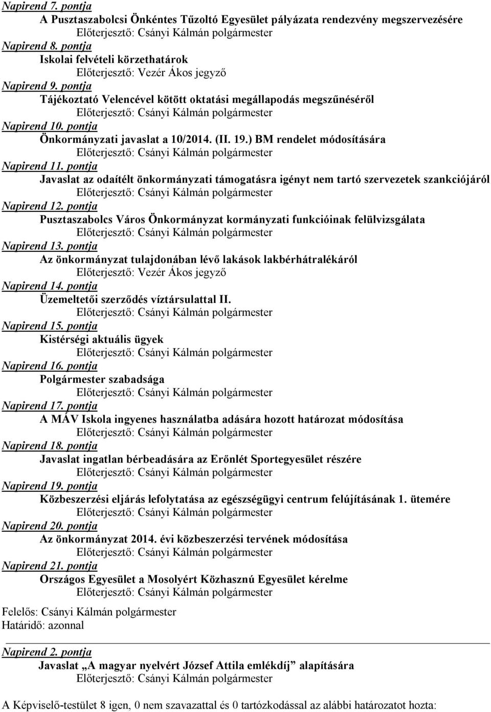 pontja Javaslat az odaítélt önkormányzati támogatásra igényt nem tartó szervezetek szankciójáról Napirend 12.