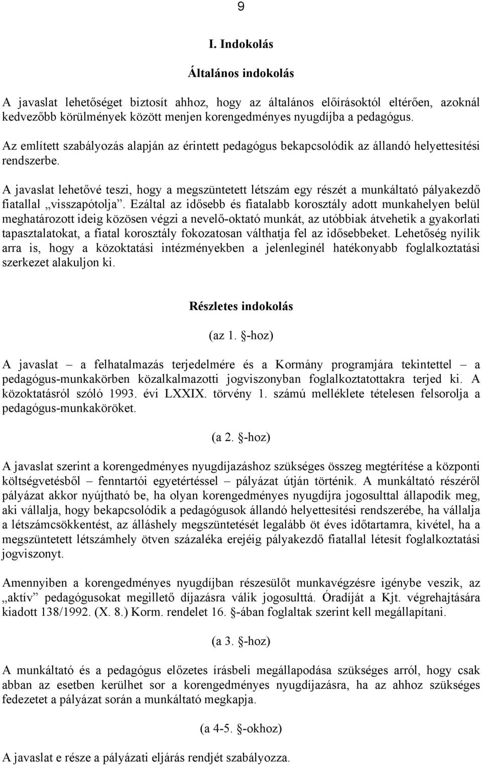 A javaslat lehetővé teszi, hogy a megszüntetett létszám egy részét a munkáltató pályakezdő fiatallal visszapótolja.