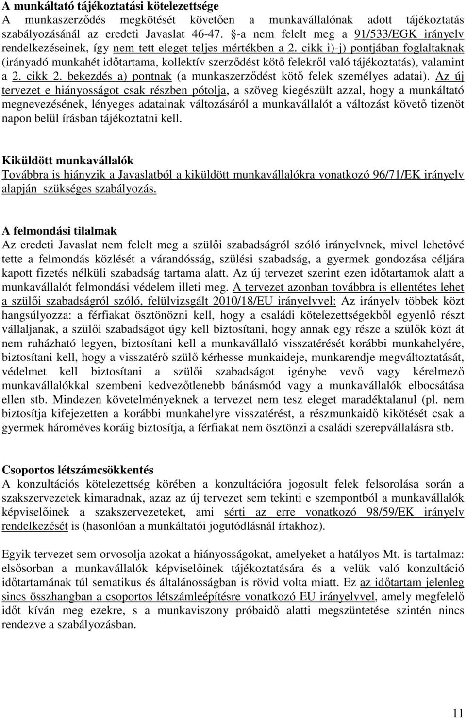 cikk i)-j) pontjában foglaltaknak (irányadó munkahét időtartama, kollektív szerződést kötő felekről való tájékoztatás), valamint a 2. cikk 2.