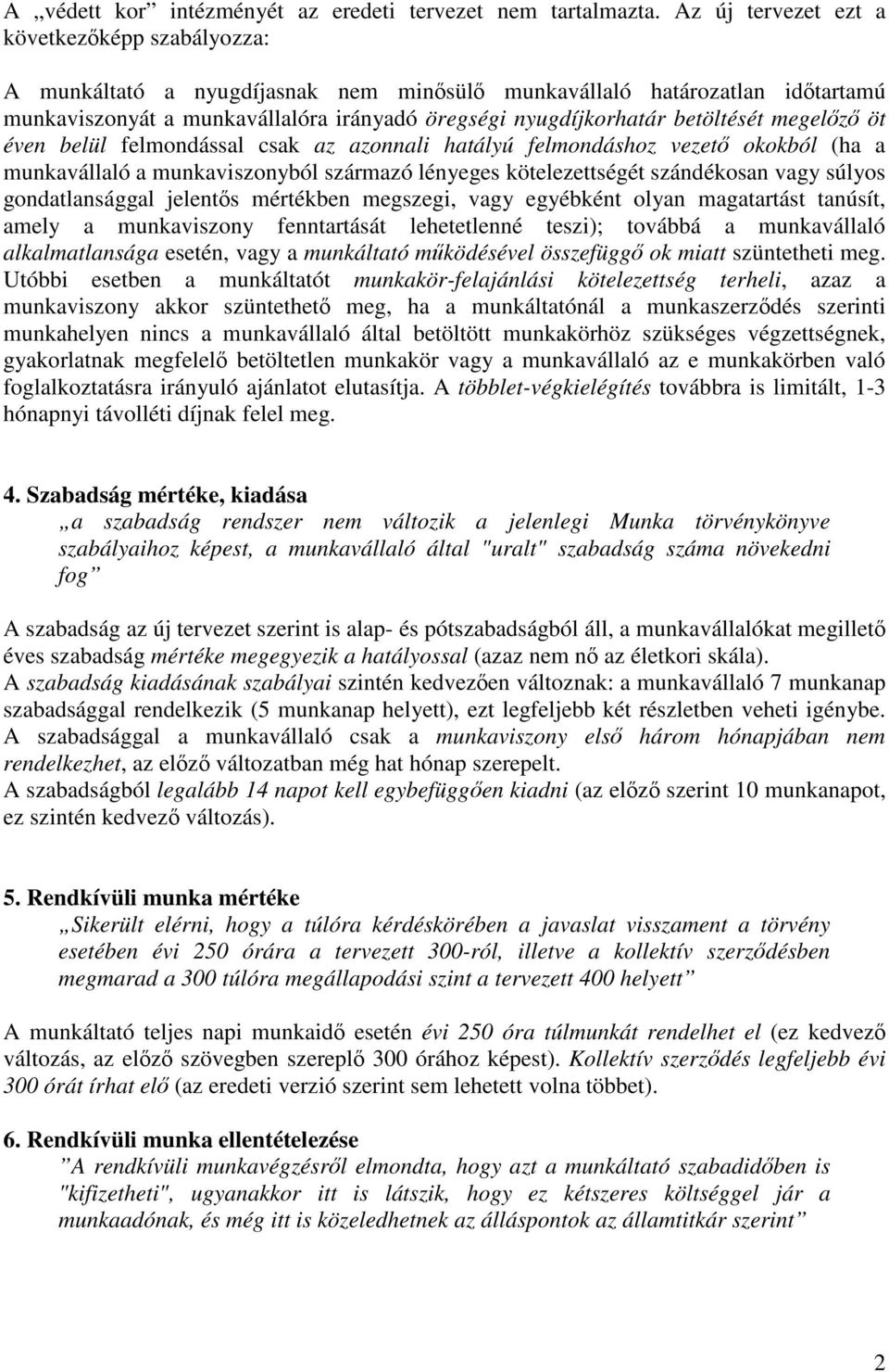 betöltését megelőző öt éven belül felmondással csak az azonnali hatályú felmondáshoz vezető okokból (ha a munkavállaló a munkaviszonyból származó lényeges kötelezettségét szándékosan vagy súlyos