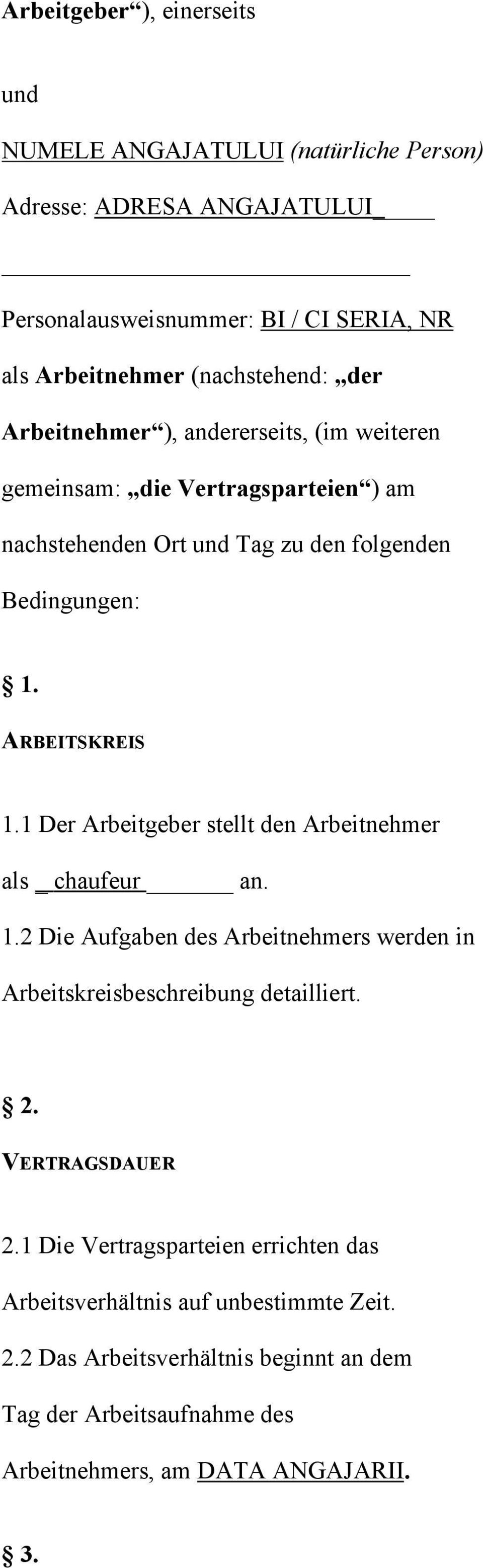 ARBEITSKREIS 1.1 Der Arbeitgeber stellt den Arbeitnehmer als _ chaufeur an. 1.2 Die Aufgaben des Arbeitnehmers werden in Arbeitskreisbeschreibung detailliert. 2.