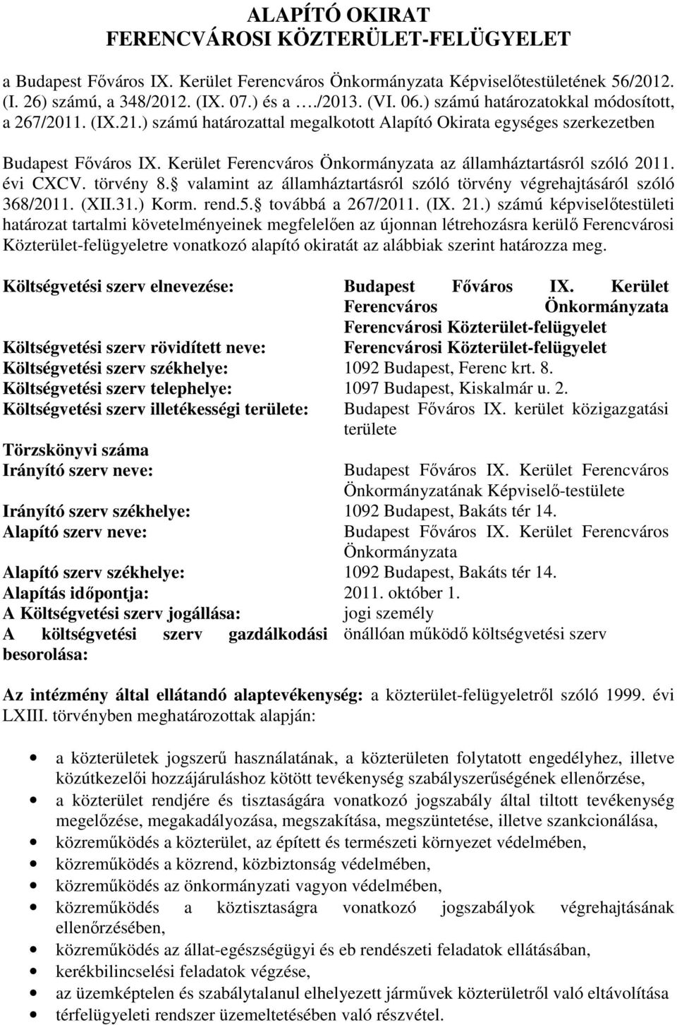 Kerület Ferencváros Önkormányzata az államháztartásról szóló 2011. évi CXCV. törvény 8. valamint az államháztartásról szóló törvény végrehajtásáról szóló 368/2011. (XII.31.) Korm. rend.5.