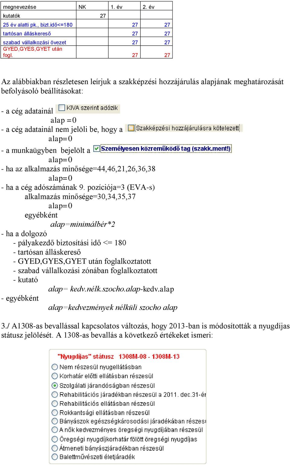 munkaügyben bejelölt a alap=0 - ha az alkalmazás minősége=44,46,21,26,36,38 alap=0 - ha a cég adószámának 9.