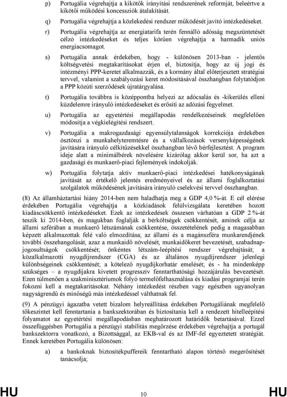 r) Portugália végrehajtja az energiatarifa terén fennálló adósság megszüntetését célzó intézkedéseket és teljes körűen végrehajtja a harmadik uniós energiacsomagot.