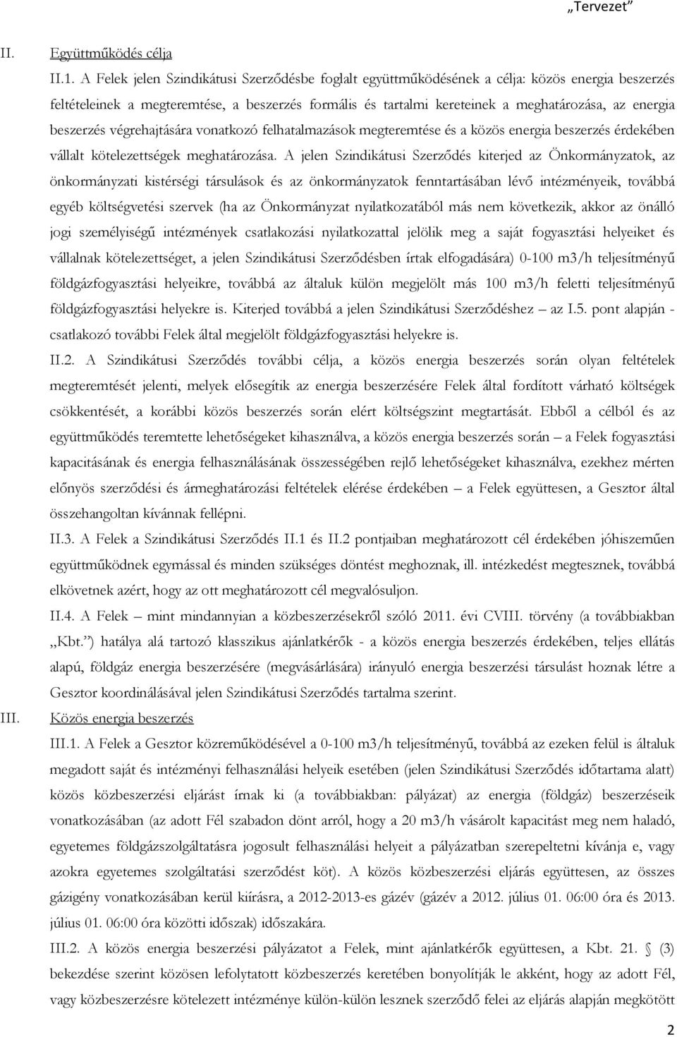 beszerzés végrehajtására vonatkozó felhatalmazások megteremtése és a közös energia beszerzés érdekében vállalt kötelezettségek meghatározása.