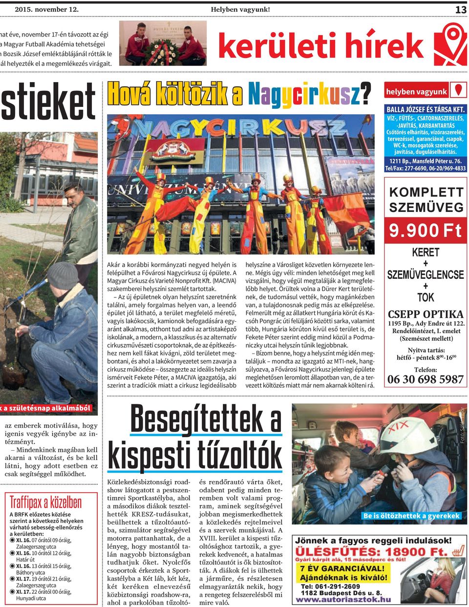 VÍZ-, FŰTÉS-, CSATORNASZERELÉS, -JAVÍTÁS, KARBANTARTÁS Csőtörés elhárítás, vízóraszerelés, tervezéssel, garanciával, csapok, WC-k, mosogatók szerelése, javítása, duguláselhárítás. 1211 Bp.