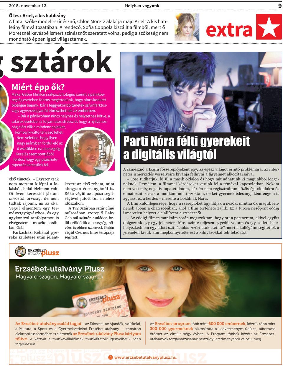 Makai Gábor klinikai szakpszichológus szerint a pánikbetegség esetében fontos megértenünk, hogy nincs konkrét biológiai bajunk, bár a leggyakoribb tünetek szívinfarktusvagy agyvérzésgyanút