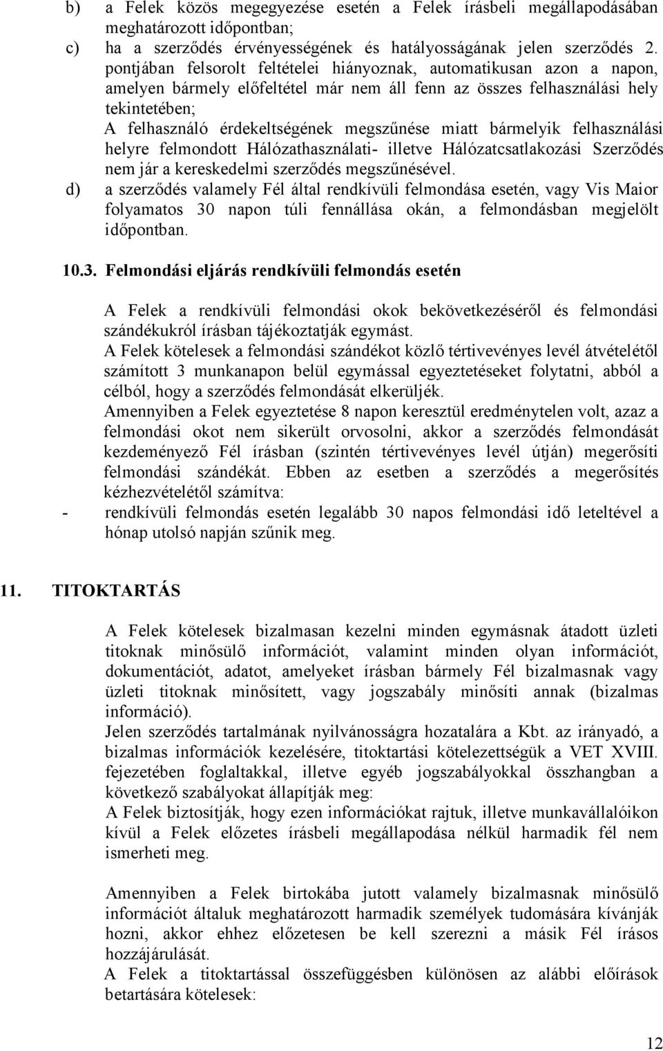 miatt bármelyik felhasználási helyre felmondott Hálózathasználati- illetve Hálózatcsatlakozási Szerződés nem jár a kereskedelmi szerződés megszűnésével.