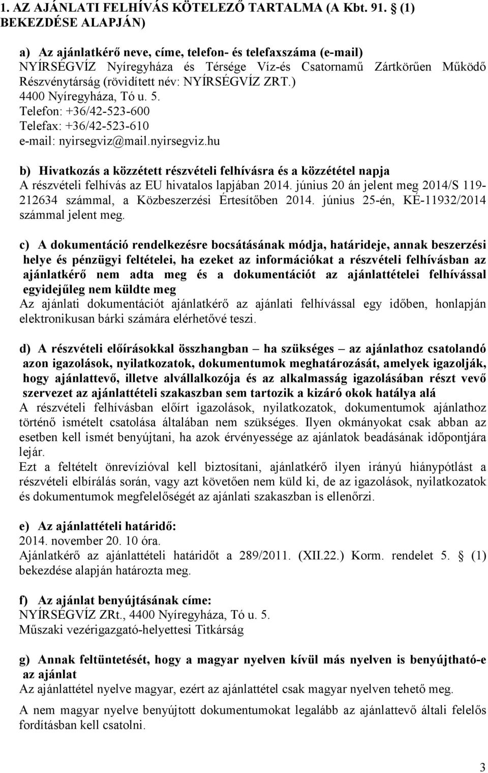 ZRT.) 4400 Nyíregyháza, Tó u. 5. Telefon: +36/42-523-600 Telefax: +36/42-523-610 e-mail: nyirsegviz@