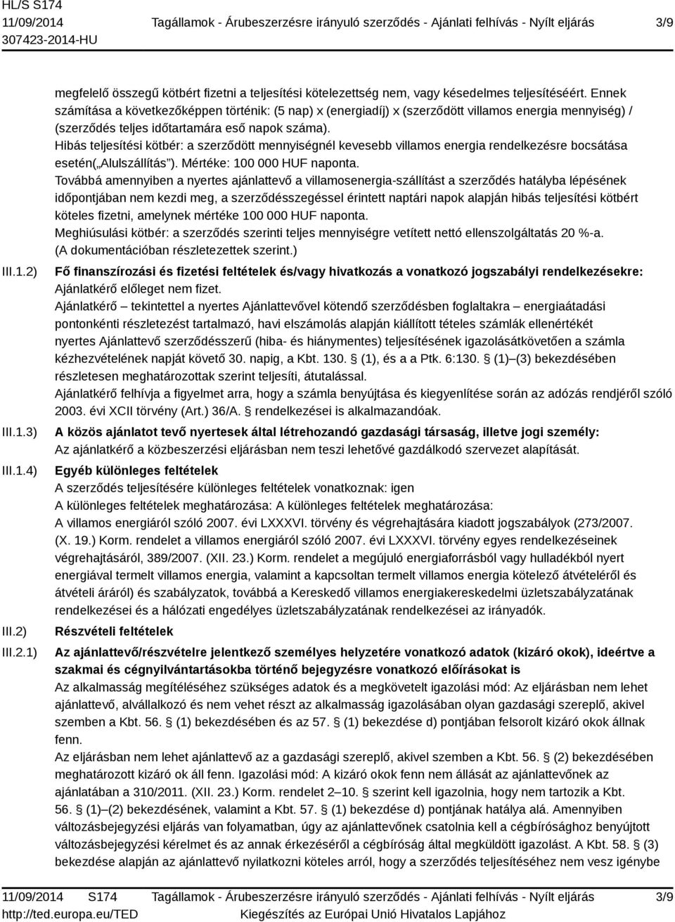 Hibás teljesítési kötbér: a szerződött mennyiségnél kevesebb villamos energia rendelkezésre bocsátása esetén( Alulszállítás ). Mértéke: 100 000 HUF naponta.