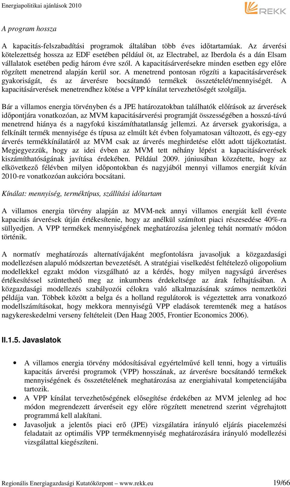 A kapacitásárverésekre minden esetben egy előre rögzített menetrend alapján kerül sor.