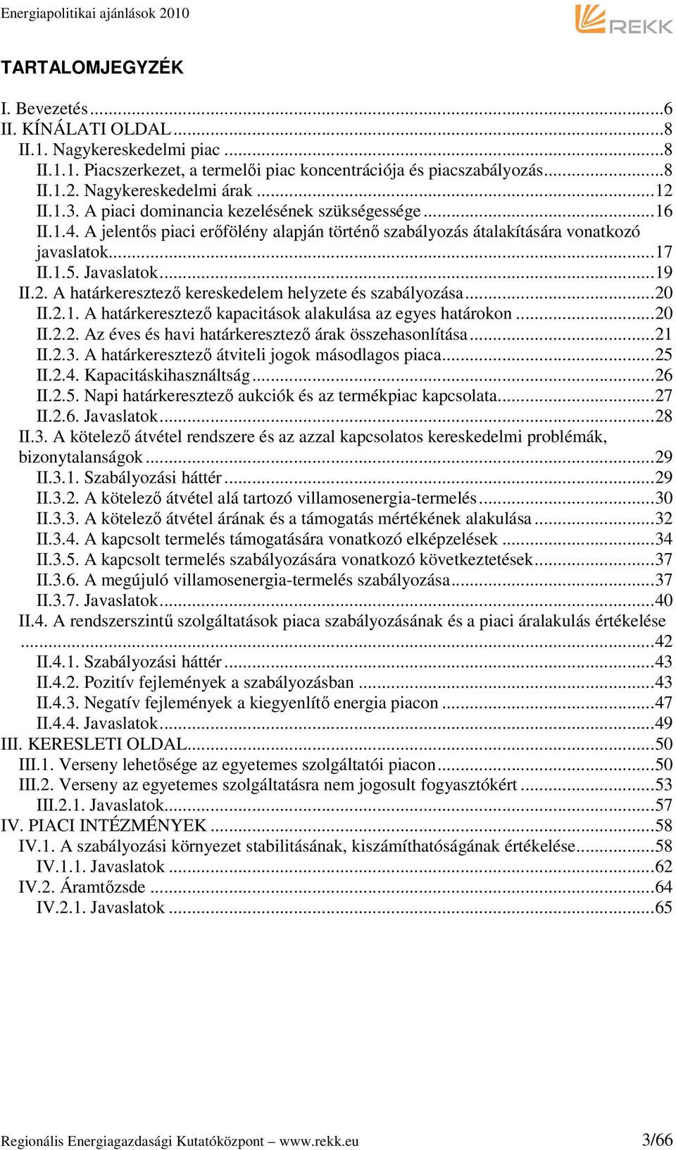 .. 20 II.2.1. A határkeresztező kapacitások alakulása az egyes határokon... 20 II.2.2. Az éves és havi határkeresztező árak összehasonlítása... 21 II.2.3.