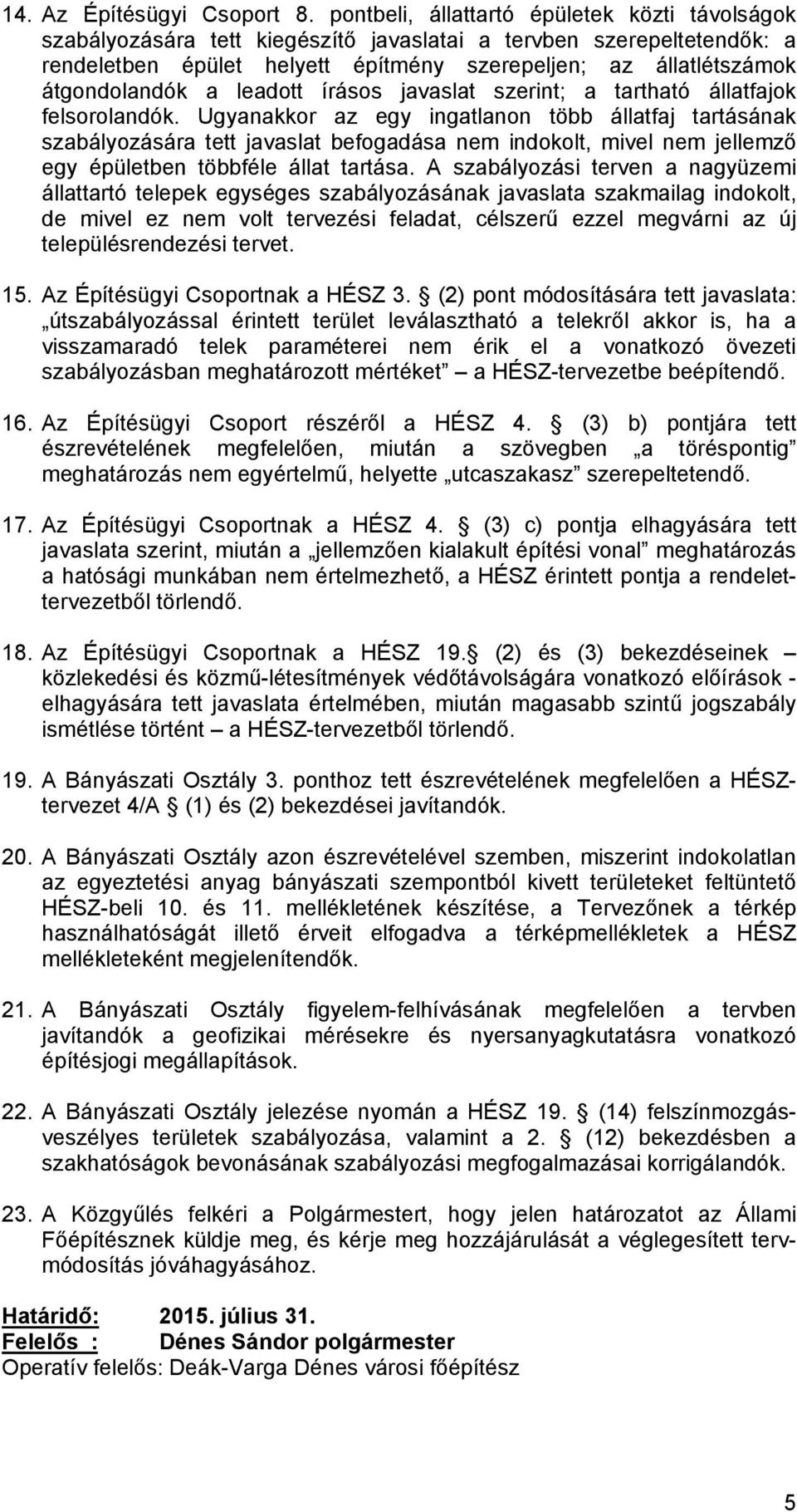 a leadott írásos javaslat szerint; a tartható állatfajok felsorolandók.