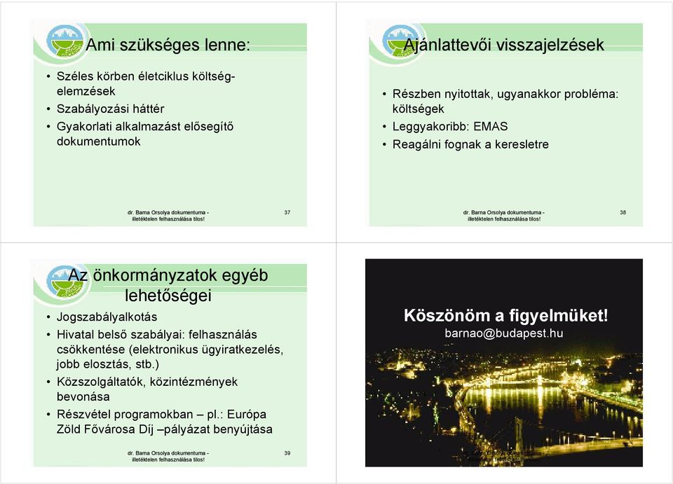 lehetıségei Jogszabályalkotás Hivatal belsı szabályai: felhasználás csökkentése (elektronikus ügyiratkezelés, jobb elosztás, stb.