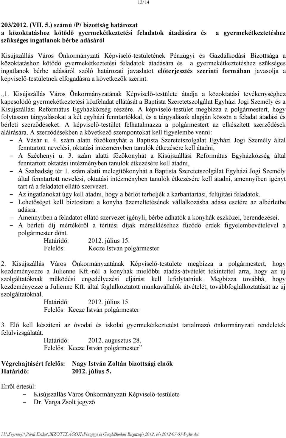 Képviselő-testületének Pénzügyi és Gazdálkodási Bizottsága a közoktatáshoz kötődő gyermekétkeztetési feladatok átadására és a gyermekétkeztetéshez szükséges ingatlanok bérbe adásáról szóló határozati