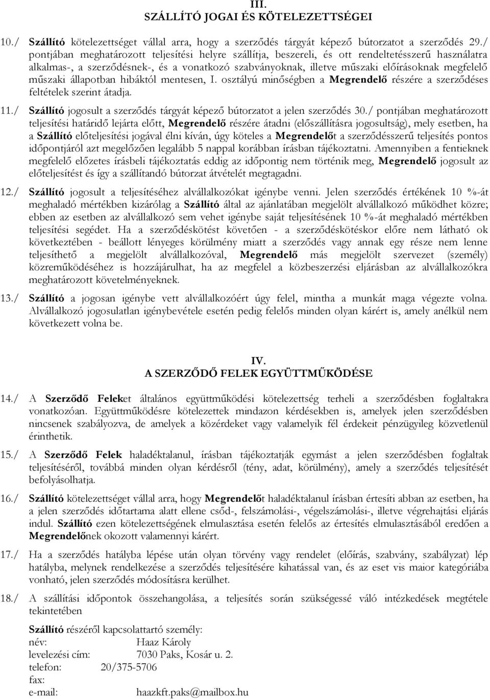 műszaki állapotban hibáktól mentesen, I. osztályú minőségben a Megrendelő részére a szerződéses feltételek szerint átadja. 11.