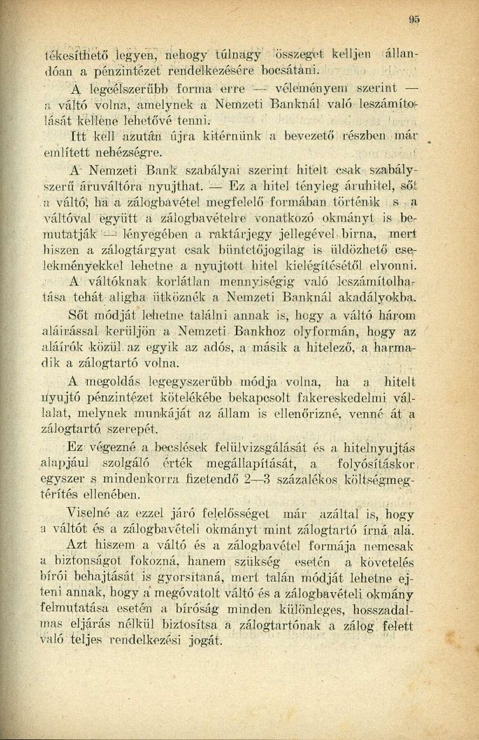 nehézségre. már A Nemzeti Bank szabályai szerint' hitéit csak szabályszerű áruváltóra nyújthat. ; Ez a hitel tényleg áruhitel, sőt a váltó; ha a zálogbavétel megfelelő formában történik s a.