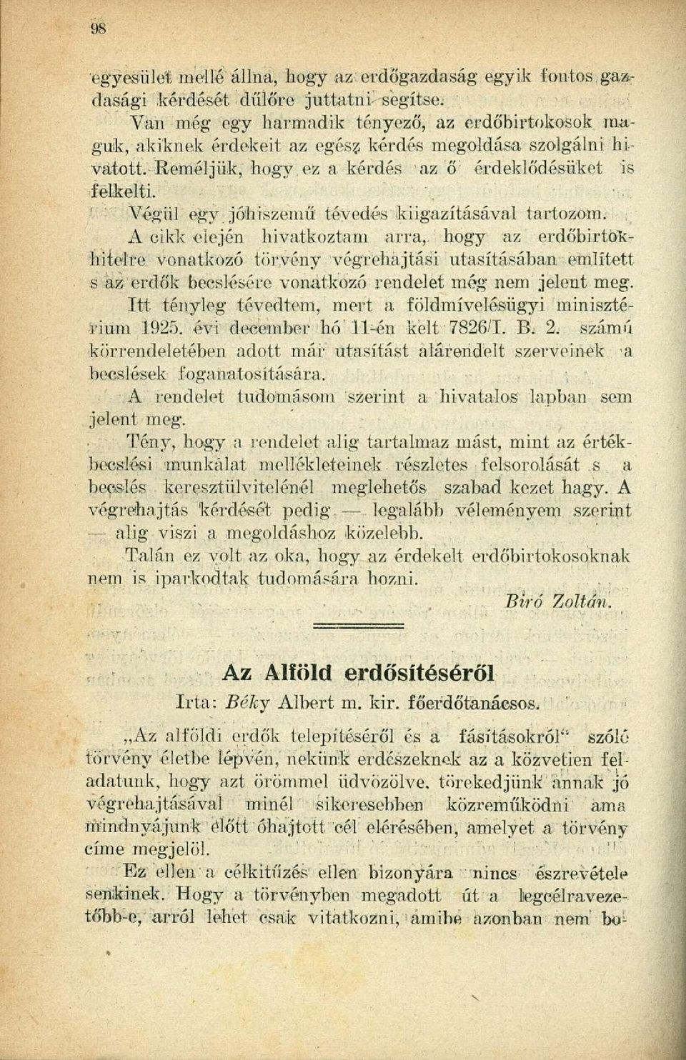 segítse: Van még egy harmadik tényező, az erdőbirtokosok maguk, akiknek érdekeit az egész kérdés megoldása szolgálni hivatott. Reméljük, hogy ez a kérdés az ő érdeklődésüket is felkelti.