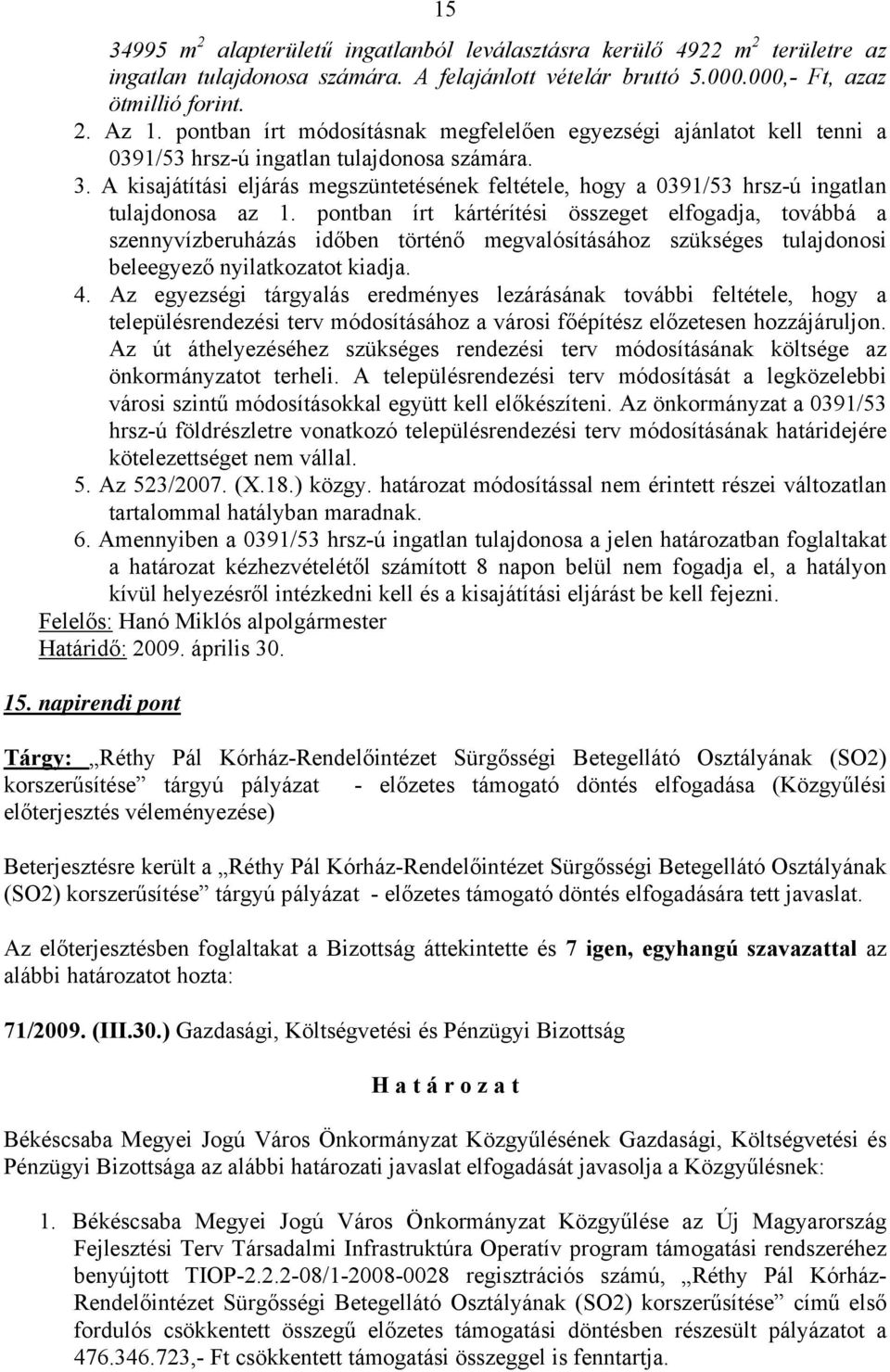 A kisajátítási eljárás megszüntetésének feltétele, hogy a 0391/53 hrsz-ú ingatlan tulajdonosa az 1.