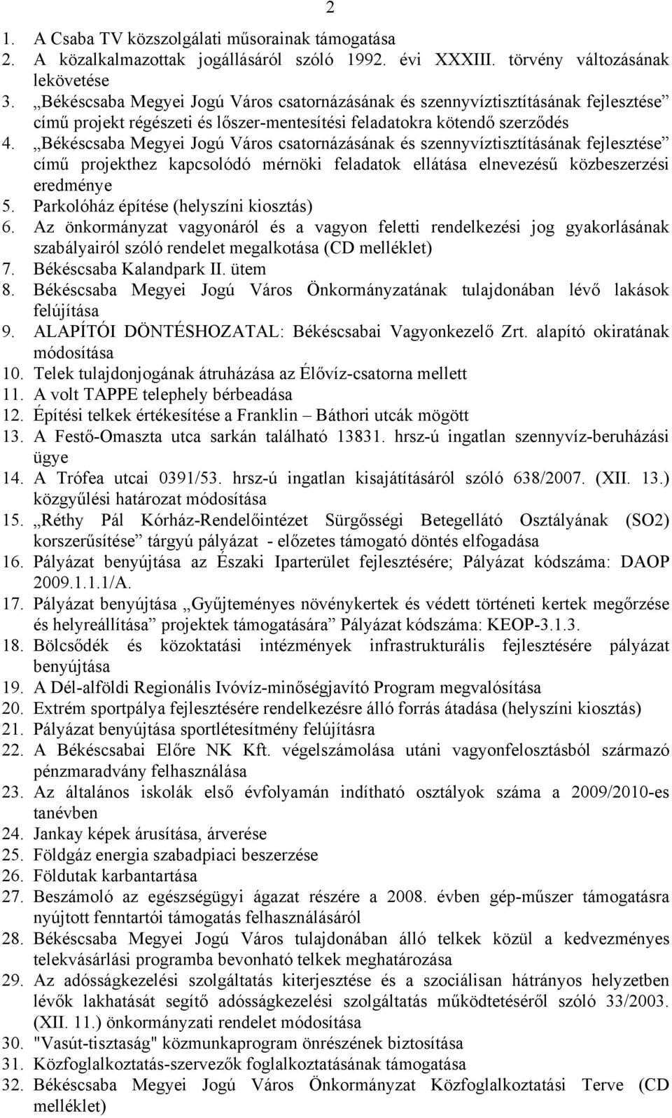 Békéscsaba Megyei Jogú Város csatornázásának és szennyvíztisztításának fejlesztése című projekthez kapcsolódó mérnöki feladatok ellátása elnevezésű közbeszerzési eredménye 5.