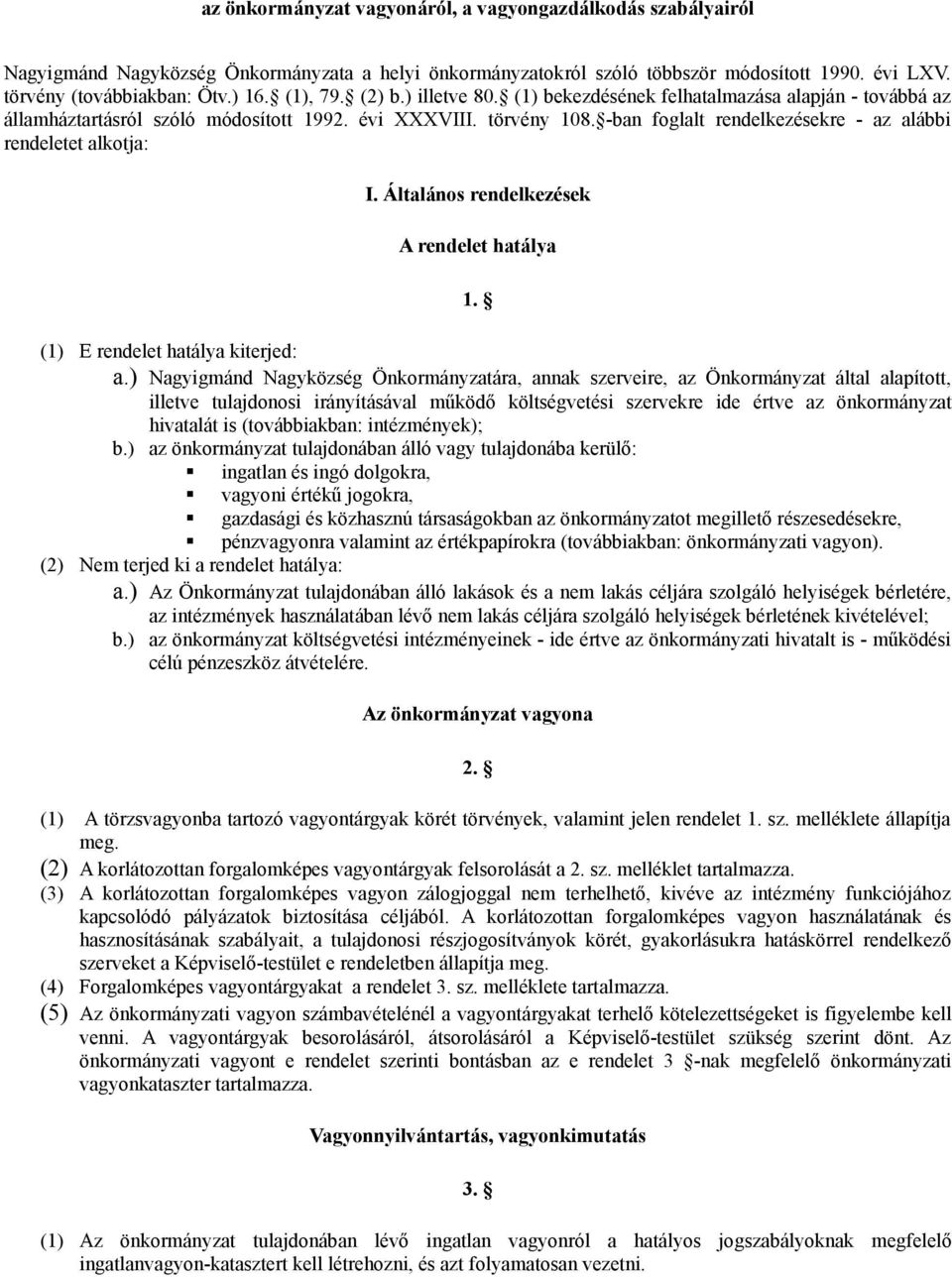 -ban foglalt rendelkezésekre - az alábbi rendeletet alkotja: I. Általános rendelkezések A rendelet hatálya 1. (1) E rendelet hatálya kiterjed: a.