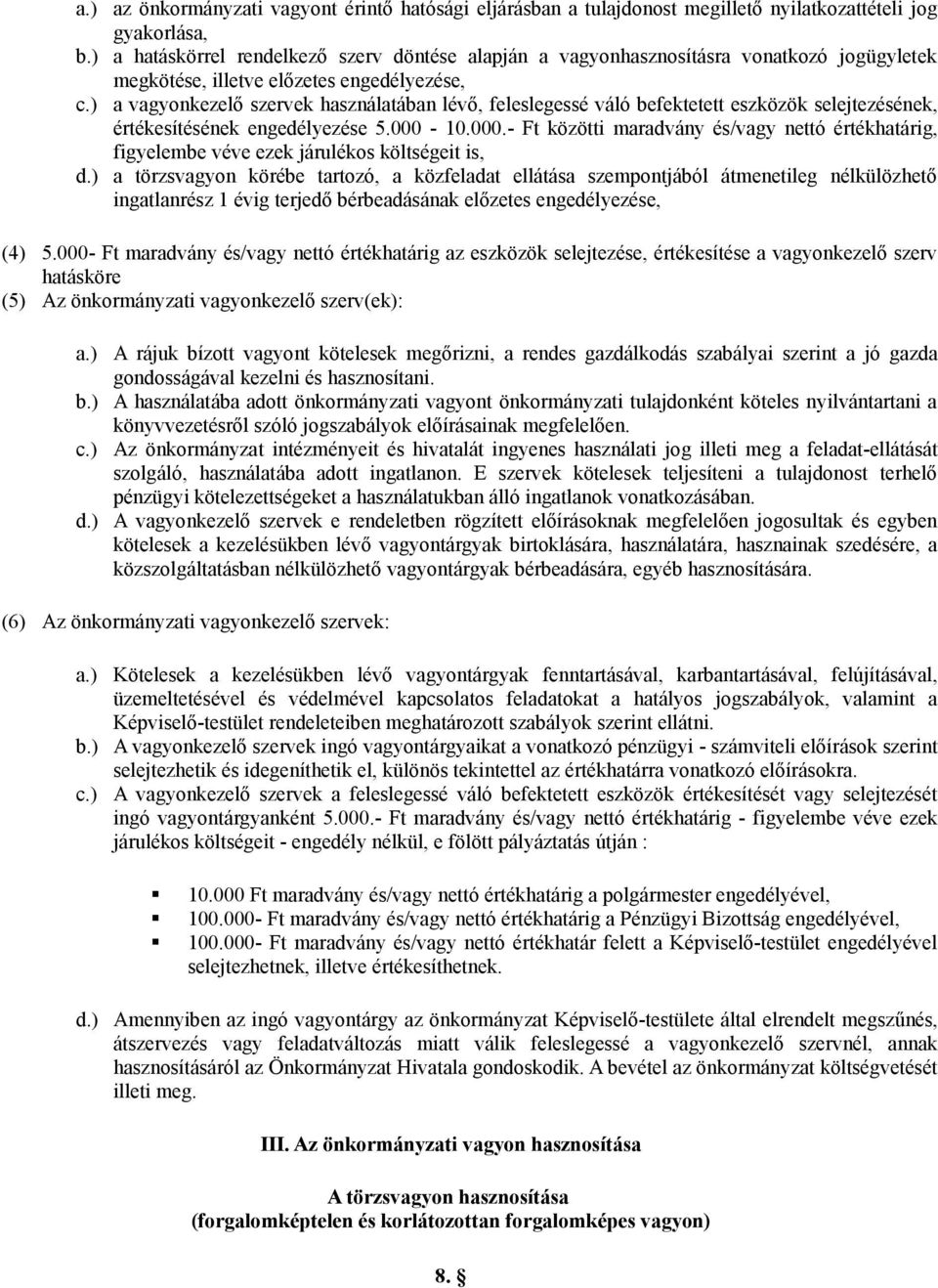 ) megkötése, illetve előzetes engedélyezése, a vagyonkezelő szervek használatában lévő, feleslegessé váló befektetett eszközök selejtezésének, értékesítésének engedélyezése 5.000-