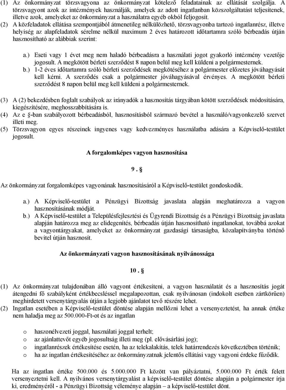 (2) A közfeladatok ellátása szempontjából átmenetileg nélkülözhető, törzsvagyonba tartozó ingatlanrész, illetve helyiség az alapfeladatok sérelme nélkül maximum 2 éves határozott időtartamra szóló