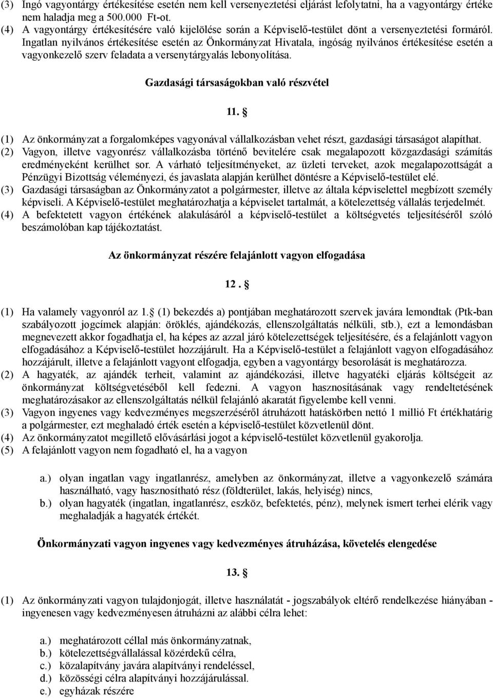 Ingatlan nyilvános értékesítése esetén az Önkormányzat Hivatala, ingóság nyilvános értékesítése esetén a vagyonkezelő szerv feladata a versenytárgyalás lebonyolítása.