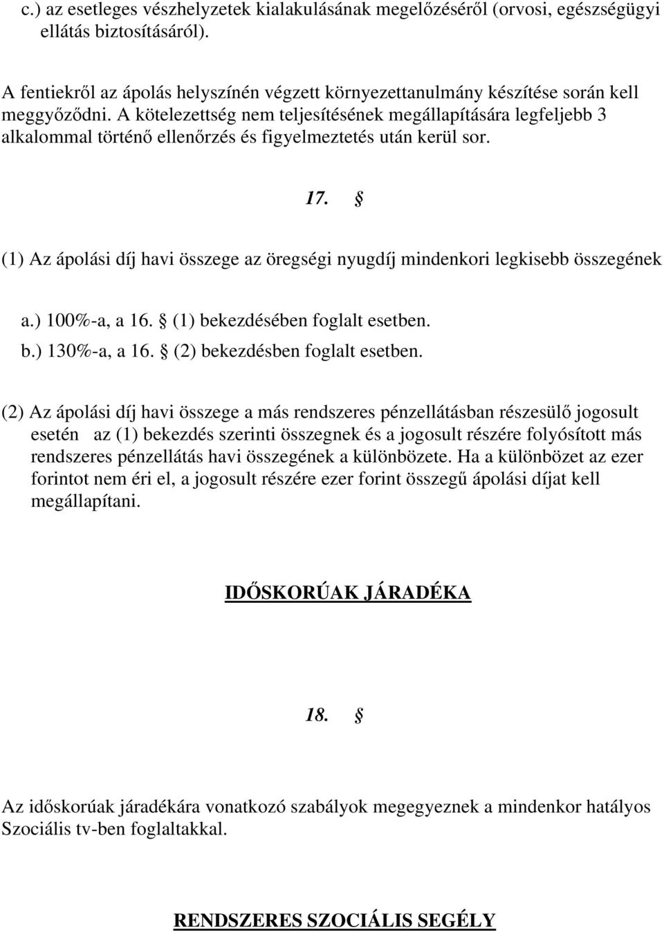 A kötelezettség nem teljesítésének megállapítására legfeljebb 3 alkalommal történő ellenőrzés és figyelmeztetés után kerül sor. 17.