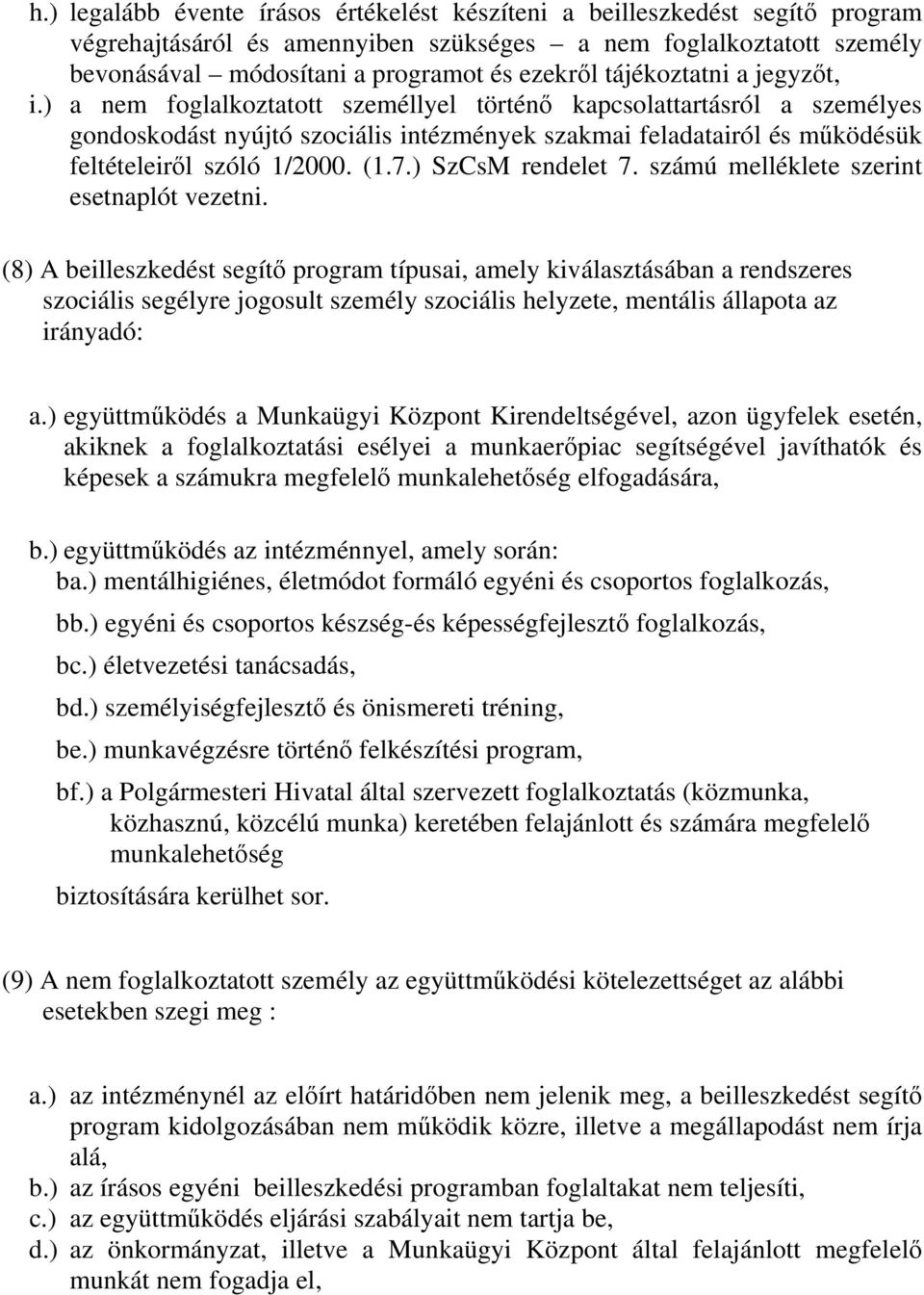 ) a nem foglalkoztatott személlyel történő kapcsolattartásról a személyes gondoskodást nyújtó szociális intézmények szakmai feladatairól és működésük feltételeiről szóló 1/2000. (1.7.