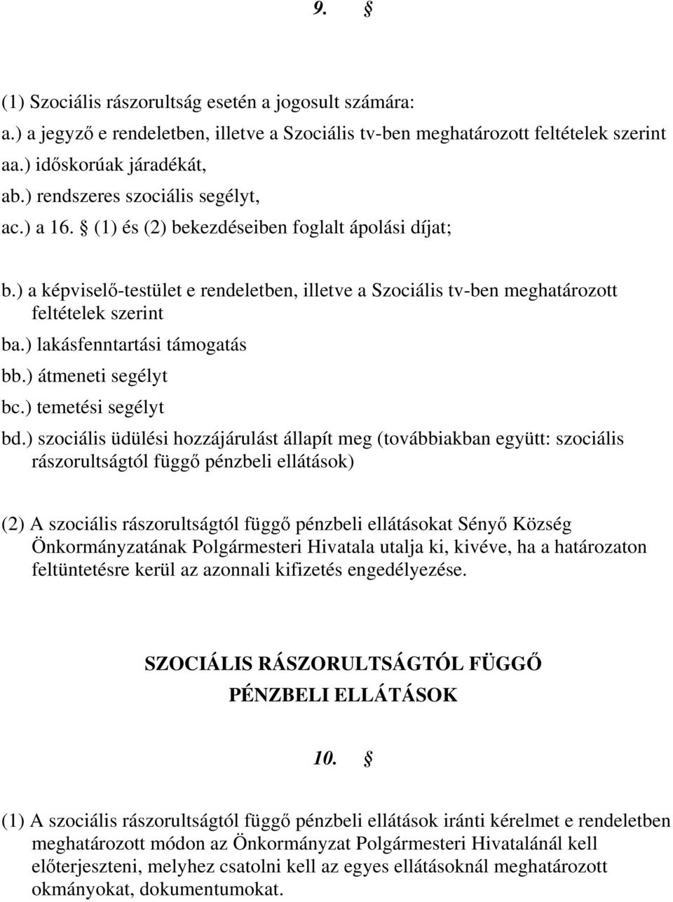 ) lakásfenntartási támogatás bb.) átmeneti segélyt bc.) temetési segélyt bd.