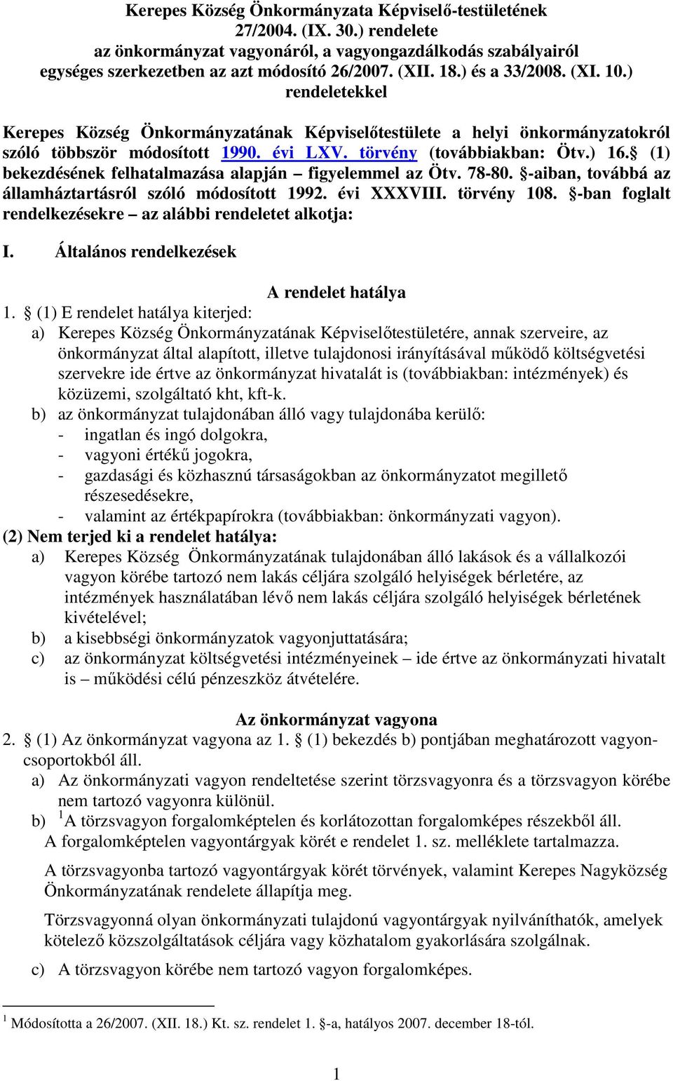 (1) bekezdésének felhatalmazása alapján figyelemmel az Ötv. 78-80. -aiban, továbbá az államháztartásról szóló módosított 1992. évi XXXVIII. törvény 108.