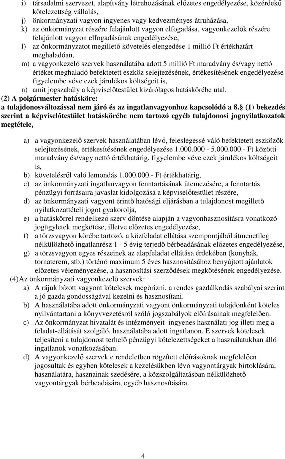 vagyonkezelő szervek használatába adott 5 millió Ft maradvány és/vagy nettó értéket meghaladó befektetett eszköz selejtezésének, értékesítésének engedélyezése figyelembe véve ezek járulékos