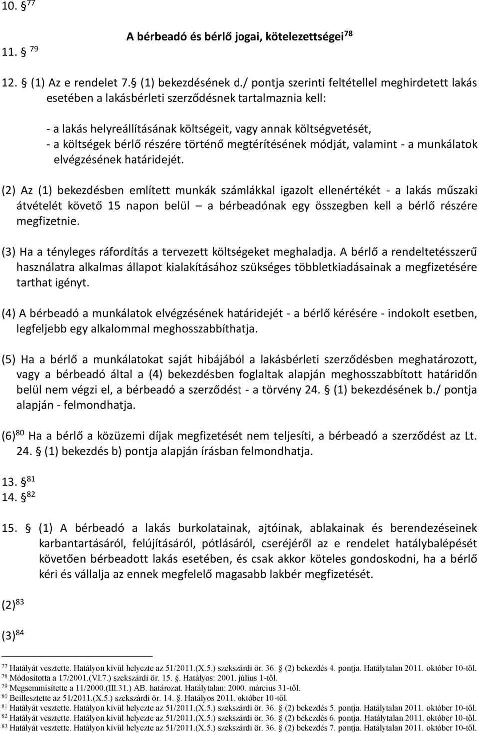 történő megtérítésének módját, valamint - a munkálatok elvégzésének határidejét.