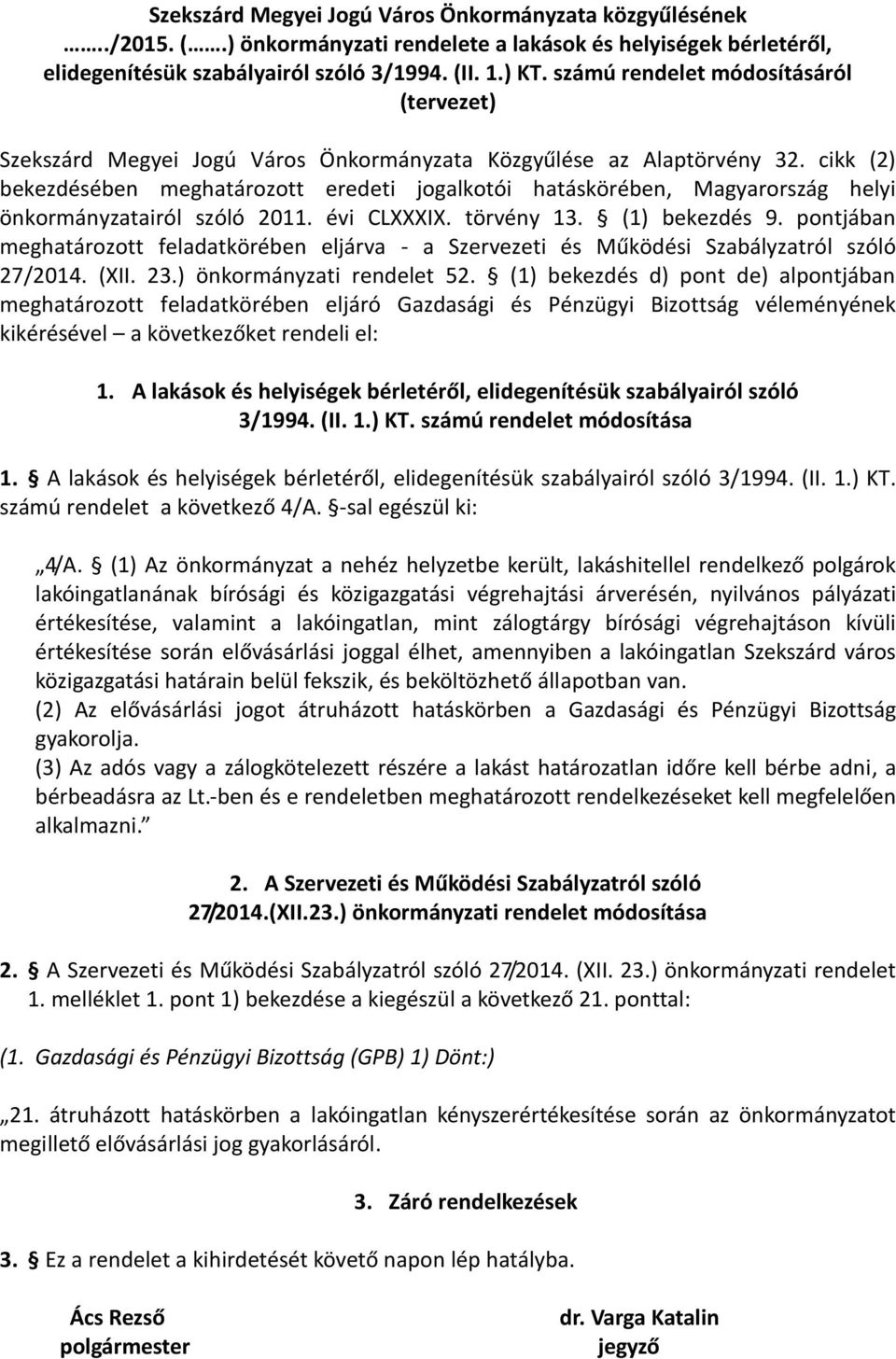 cikk (2) bekezdésében meghatározott eredeti jogalkotói hatáskörében, Magyarország helyi önkormányzatairól szóló 2011. évi CLXXXIX. törvény 13. (1) bekezdés 9.