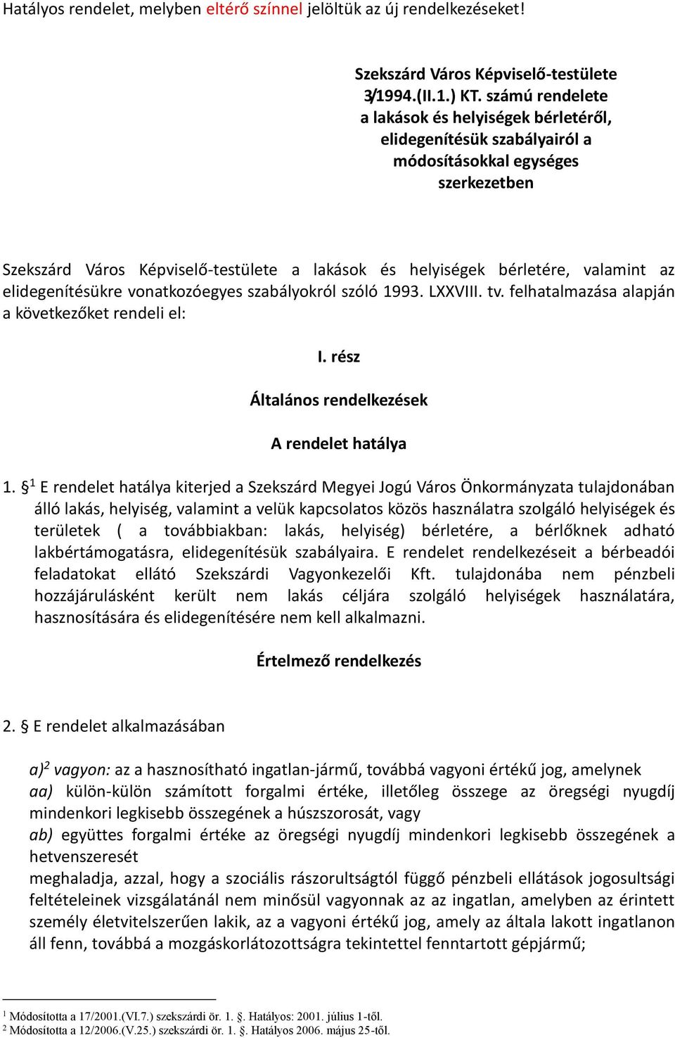 az elidegenítésükre vonatkozóegyes szabályokról szóló 1993. LXXVIII. tv. felhatalmazása alapján a következőket rendeli el: I. rész Általános rendelkezések A rendelet hatálya 1.