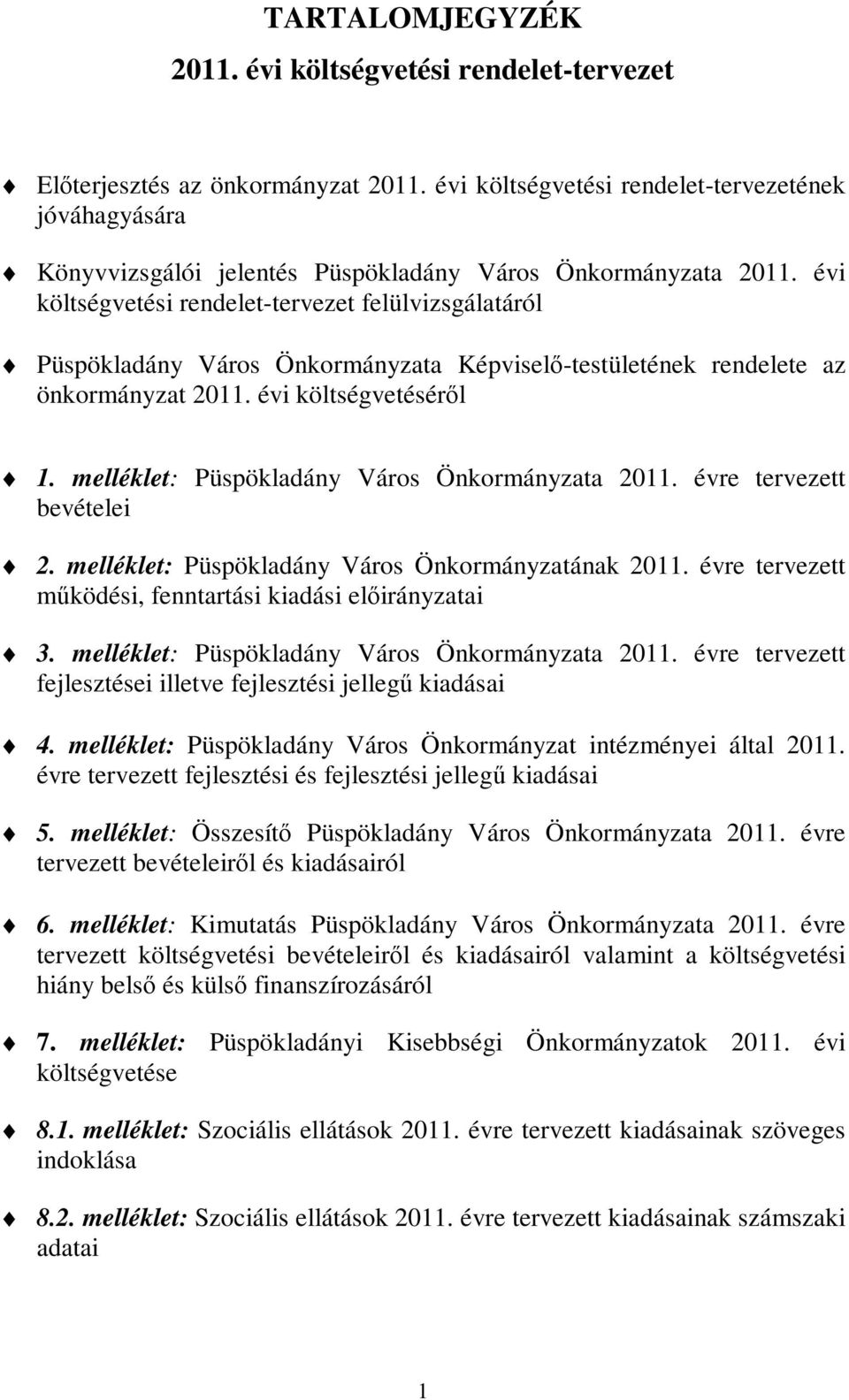 évi költségvetési rendelet-tervezet felülvizsgálatáról Püspökladány Város Önkormányzata Képviselő-testületének rendelete az önkormányzat 2011. évi költségvetéséről 1.