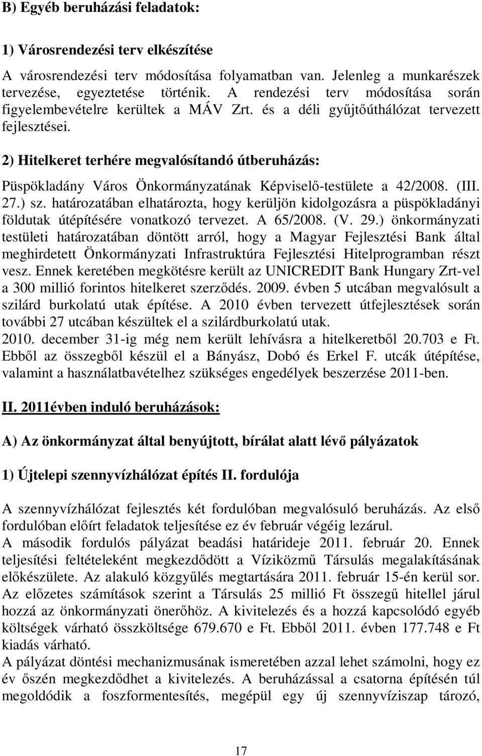 2) Hitelkeret terhére megvalósítandó útberuházás: Püspökladány Város Önkormányzatának Képviselő-testülete a 42/2008. (III. 27.) sz.