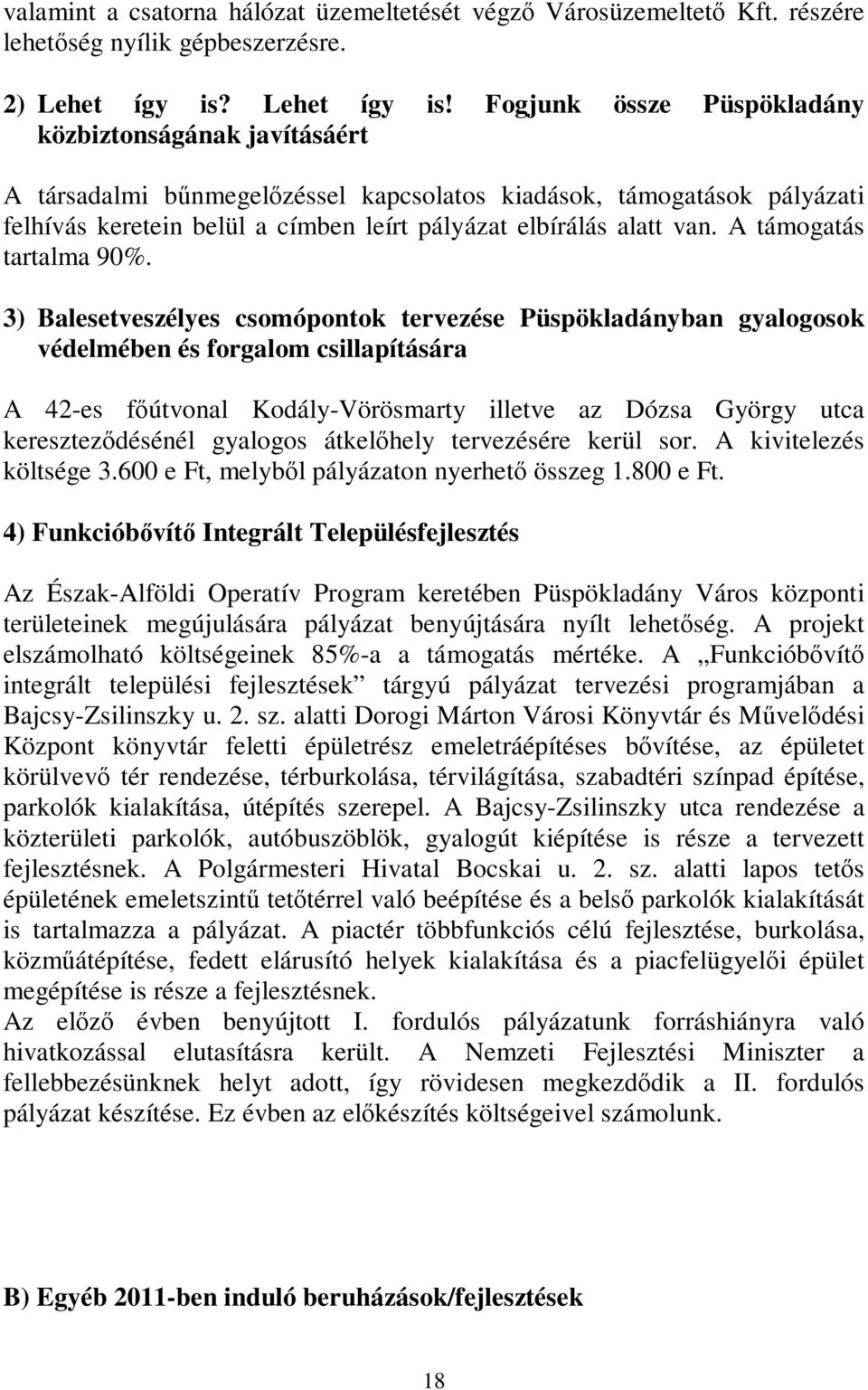 Fogjunk össze Püspökladány közbiztonságának javításáért A társadalmi bűnmegelőzéssel kapcsolatos kiadások, támogatások pályázati felhívás keretein belül a címben leírt pályázat elbírálás alatt van.