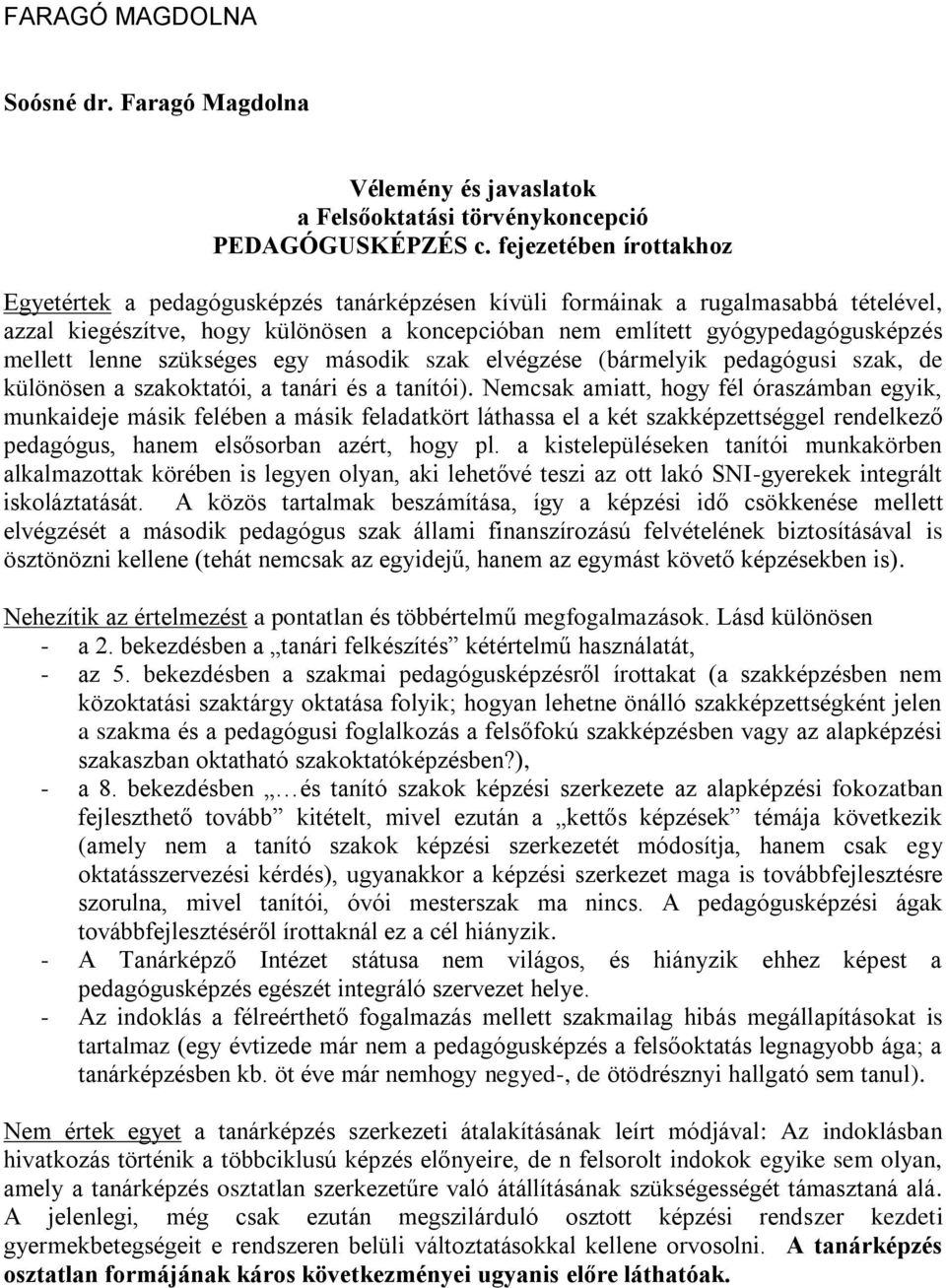 lenne szükséges egy második szak elvégzése (bármelyik pedagógusi szak, de különösen a szakoktatói, a tanári és a tanítói).